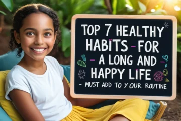 an image of Top 7 Healthy Habits for a Long and Happy Life – Must Add to Your Routine