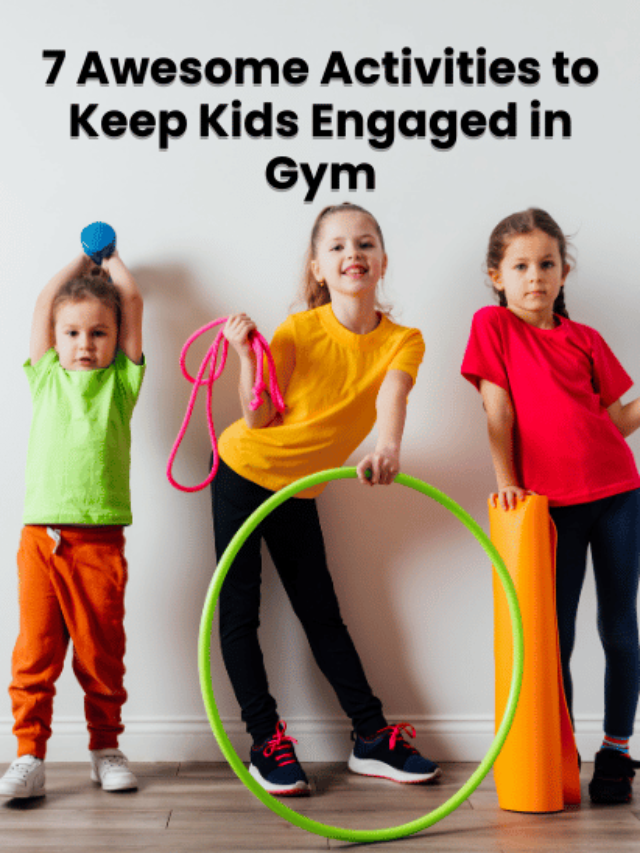 7 Awesome Activities to Keep Kids Engaged in Gym