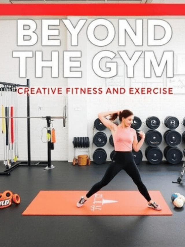 Beyond the Gym: Creative Fitness and Exercise Approaches