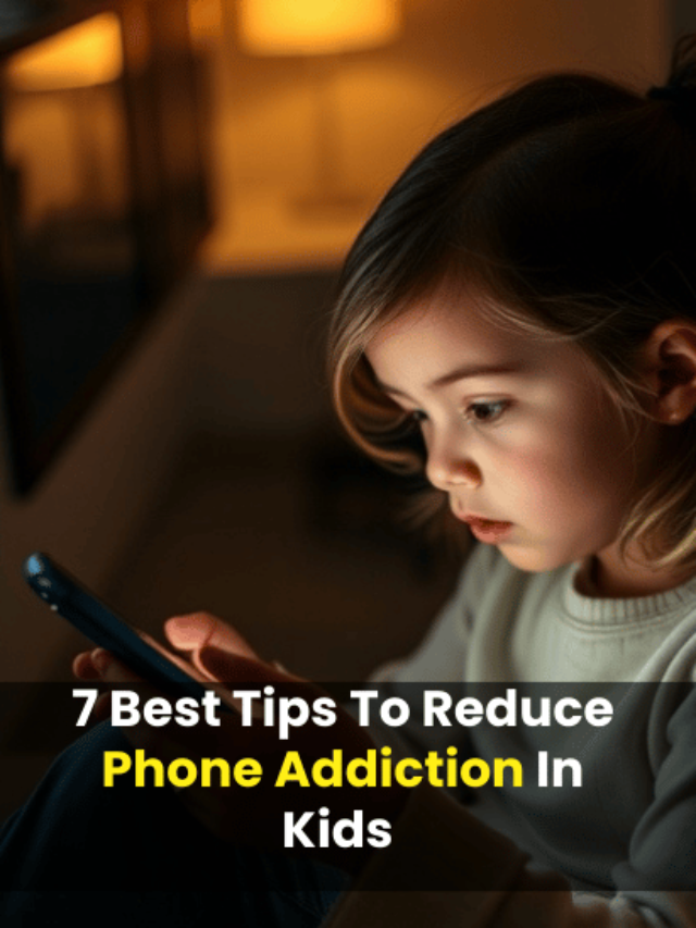 7 Best Tips To Reduce Phone Addiction In Kids