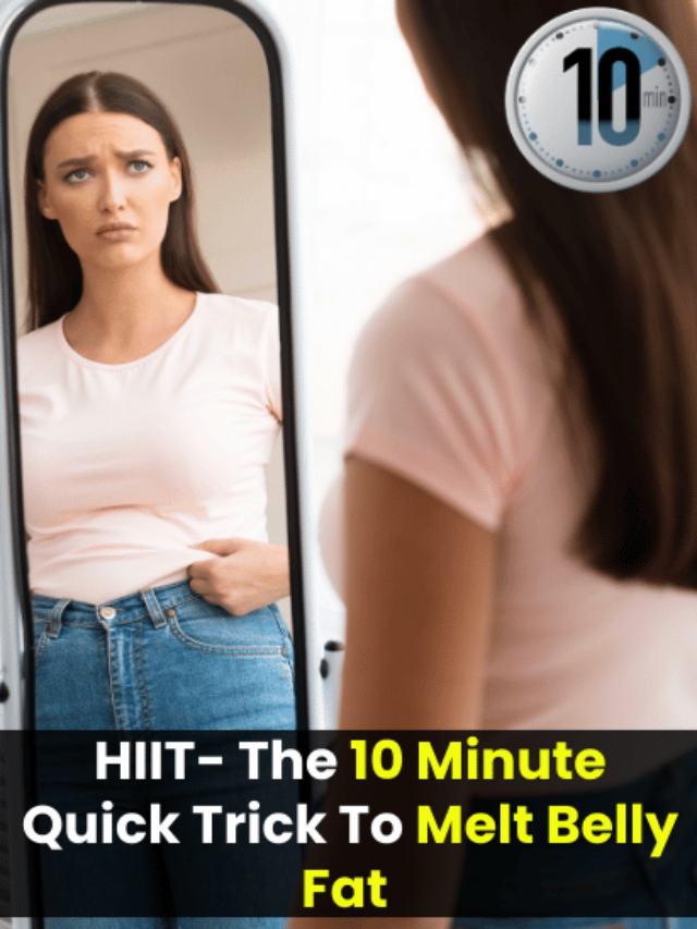 HIIT- The 10 Minute Quick Trick To Melt Belly Fat