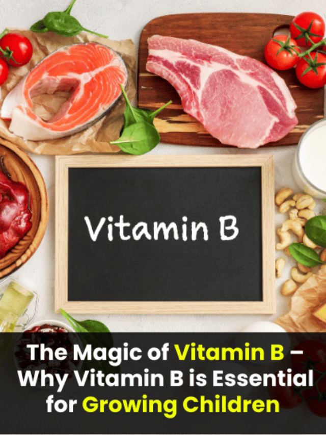 The Magic of Vitamin B – Why Vitamin B is Essential for Growing Children