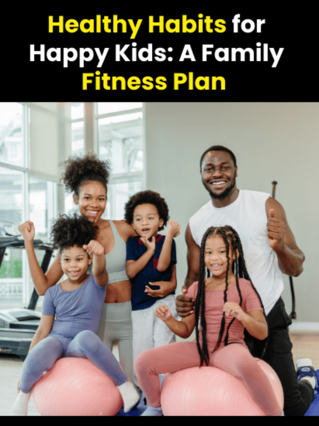 Healthy Habits for Happy Kids: A Family Fitness Plan