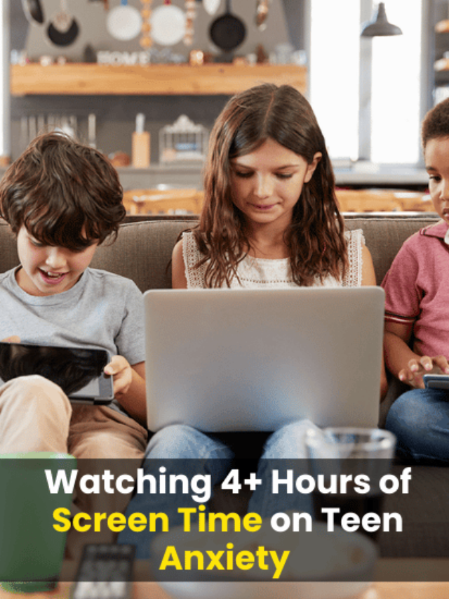 Evaluating the Consequences of Watching 4+ Hours of Screen Time on Teen Anxiety